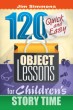 120 Quick & Easy Object Lessons for Children