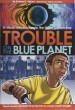 Trouble On The Blue Planet