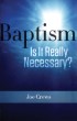Baptism: Is it Really Necessary?